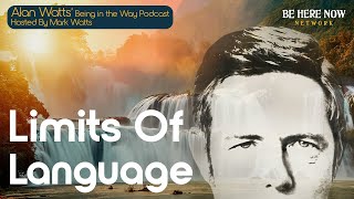 Alan Watts on the Limits of Language - Being in the Way Podcast Ep. 28 - Hosted by Mark Watts