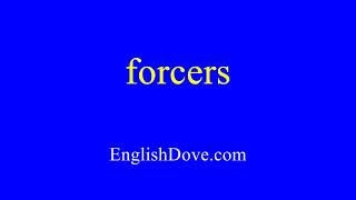 How to pronounce forcers in American English