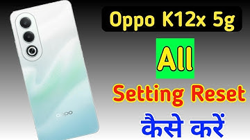 Oppo k12x 5g me setting reset kaise kare/Oppo k12x 5g reset all settings/Oppo k12x 5g