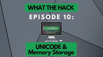 What The Hack: UNICODE & Memory Storage | Episode 10