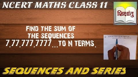 NCERT MATHS. Find the sum of the sequence 7,77,777,7777,...to n terms. | Shikshantu |.