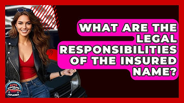 What Are The Legal Responsibilities Of The Insured Name? - Auto Coverage Explained
