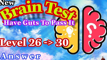 《Brain Test Level 26,27,28,29,30》Have Guts To Pass It - Answer Solution / Đáp Án Game Brain Test Mới