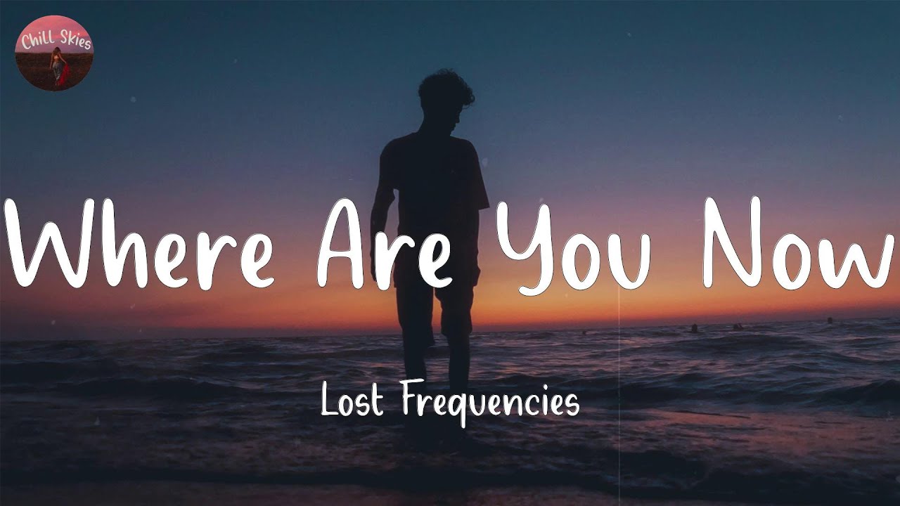 Where Are You Now Lost Frequencies (Lyrics) YouTube