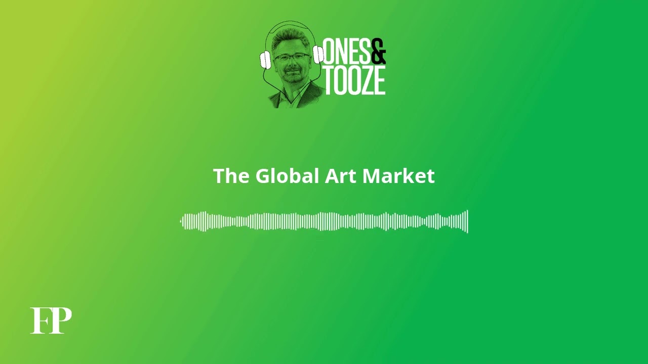 The Global Art Market | Ones and Tooze Ep. 198 | An FP Podcast