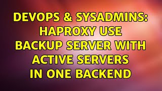 DevOps & SysAdmins: HAproxy Use backup server with active servers in one backend Wealth