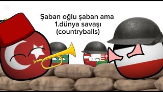 Şaban Oğlu Şaban Ama Countryballs 1.Dünya Savaşı Ses;Şaban Oğlu Şaban