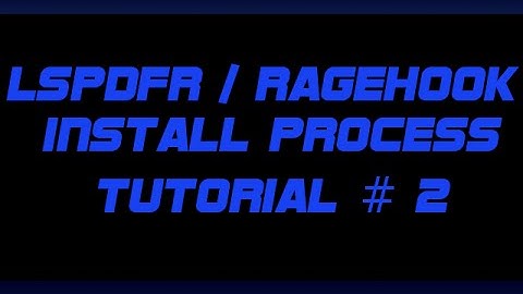 TUTORIAL #2 - INSTALL LSPDFR / RAGEHOOK CORRECTLY