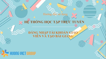 10 .LMS Đăng Nhập Tài Khoản Giáo Viên Và Tạo Bài Giảng ( Learning Management System )