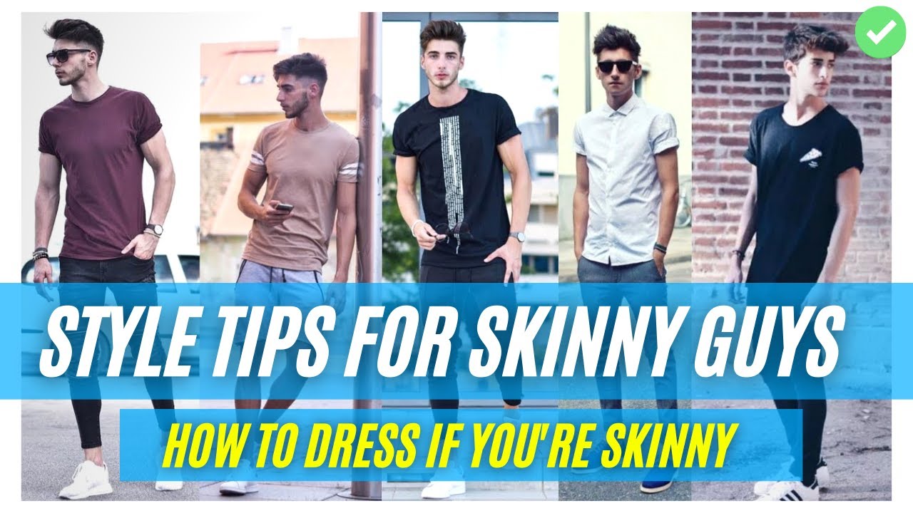 Style Tips for Skinny Guys How to Dress if You're Skinny Men's
