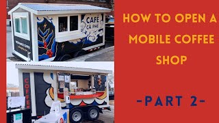 *How to Open A MOBILE COFFEE SHOP* - [Part 2]
