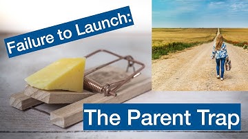 Failure to Launch: The Parent Trap