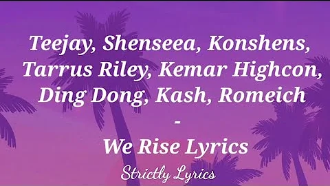 Teejay Shenseea Konshens Tarrus Riley Kemar Highcon Ding Dong Kash Romeich - We Rise Lyrics