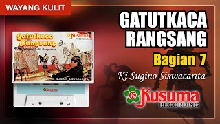 WAYANG KULIT KI SUGINO SISWACARITA LAKON GATUTKACA RANGSANG AUDIO MASTER KUSUMA RECORD (BAG. 7)