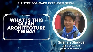 Clean Architecture In Flutter | Sushan Shakya | Flutter Forward Extended Nepal 2023