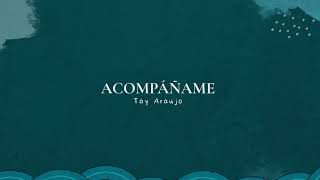 Video thumbnail of "Acompáñame - Tay Araujo"