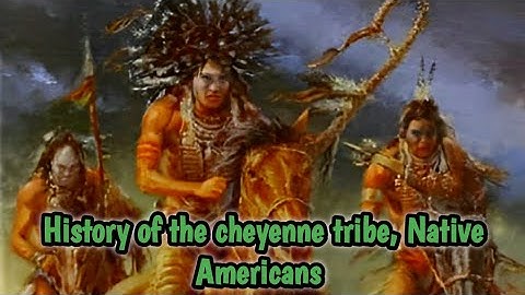 History of the cheyenne tribe, Native Americans