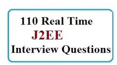 110+ TOP J2EE Interview Questions and Answers List