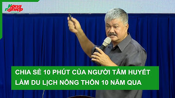 Chia sẻ 10 phút của người tâm huyết làm du lịch nông thôn 10 năm qua