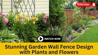 Enhance Your Outdoor Space: Decor Your Garden Wall Fence Design with Plant and Flower | Garden Decor
