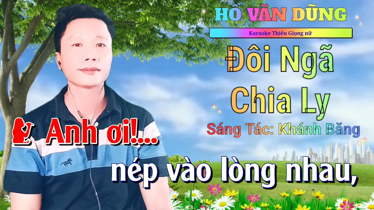 KARAOKE 🎶 Đôi Ngã Chia Ly Thiếu Giọng Nữ 🎵🎶 Song Ca Cùng Hồ Văn Dũng.