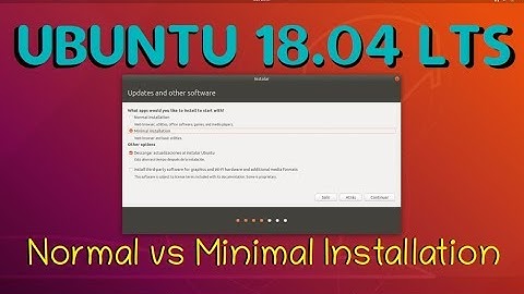 Ubuntu 18.04 LTS - Normal vs Minimal Installation