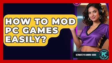 How To Mod PC Games Easily? - Ultimate PC Gaming Guide