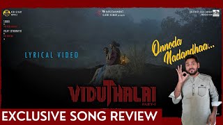 Viduthalai Part 1 - Onnoda Nadandhaa Song Review FIRST ON NET ! | Vetri Maaran | Ilaiyaraaja | Soori