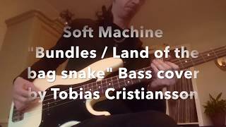 Soft Machine - Bundles / Land of the bag snake (bass cover)