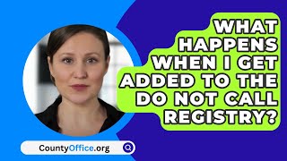 What Happens When I Get Added To The Do Not Call Registry? - CountyOffice.org