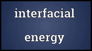 Interfacial energy Meaning