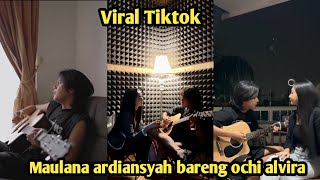 Viral Tiktok Maulana ardiansyah bareng ochi alvira 
