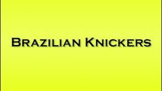 Pronunciation of Brazilian Knickers