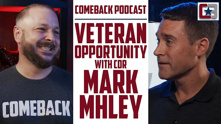 Veteran Opportunity w/ CDR Mark Mhley | The Comeba...