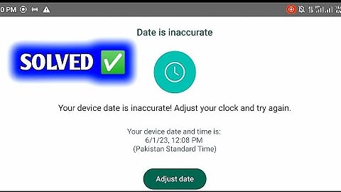 Whatsapp your phone date is inaccurate adjust your clock and try again | Date is inaccurate