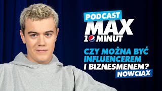 „Znam influencerów, którzy są biznesmenami” - Nowciax. #MAX10minut