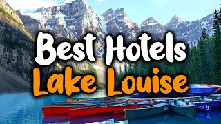 Best Hotels in Lake Louise - For Families Couples Work Trips Luxury Budget