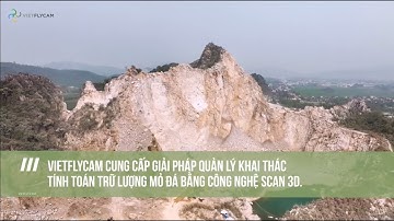 GIẢI PHÁP KHẢO SÁT & TÍNH TOÁN TRỮ LƯỢNG MỎ ĐÁ BẰNG CÔNG NGHỆ SCAN 3D CỦA VIETFLYCAM