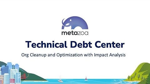 Technical Debt Center Webinar - Org Cleanup and Optimization with Impact Analysis