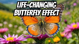 Butterfly Effect: Small changes can impact your entire life