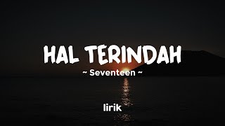 HAL TERINDAH - SEVENTEEN | Lirik Lagu Pop Terpopuler Di Tahun 2023