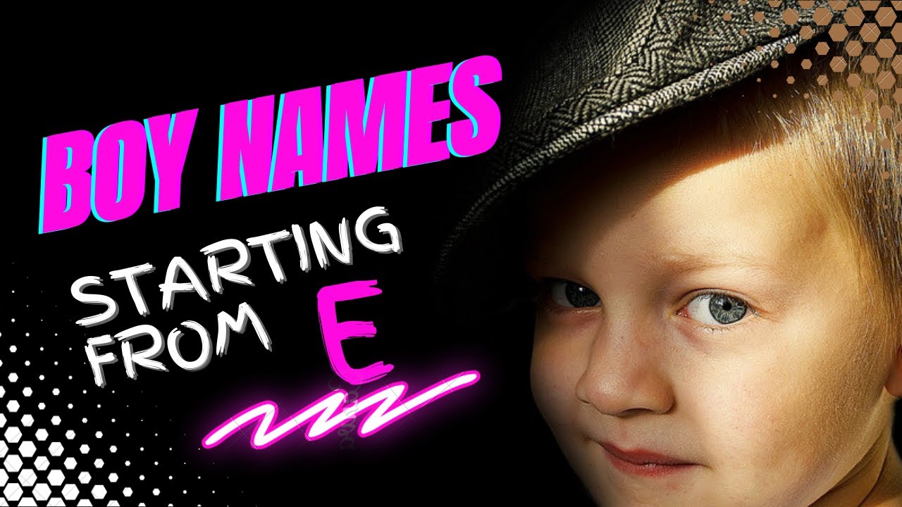 Boy names that start with e | Names starting with e | babyboysandgirlsnames