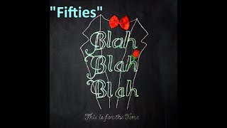 Video thumbnail of "Blah Blah Blah - Fifties (This Is For The Time)"
