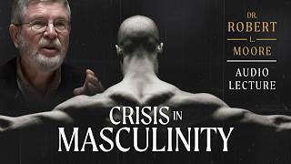 Healing the Masculine: King, Warrior, Magus, Lover | Dr. Robert Moore