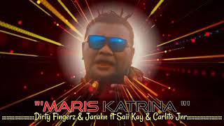 Maris Katrina  dirty Fingerz X Jarahn Ft Saii Kay U0026 Carlito Jnr 2022 