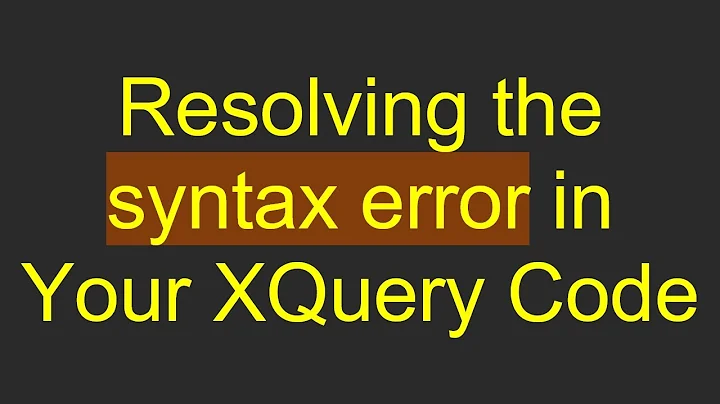 Resolving the syntax error in Your XQuery Code