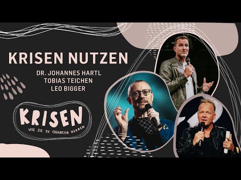 Krisen nutzen | Leo Bigger, Tobias Teichen und Johannes Hartl