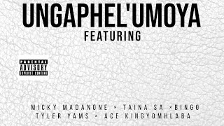 Micky Madanone × Taina SA × Bingo × Tyler Yams × Ace kingyomhlaba - UNGAPHEL'UMOYA (Visualizer)