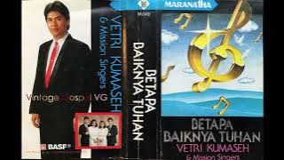 Full Album: BETAPA BAIKNYA TUHAN - Vetri Kumaseh & Mission Singers (1989)