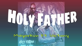 Holy Father (Official Lyrics)- MAYORKUN FT VICTONY